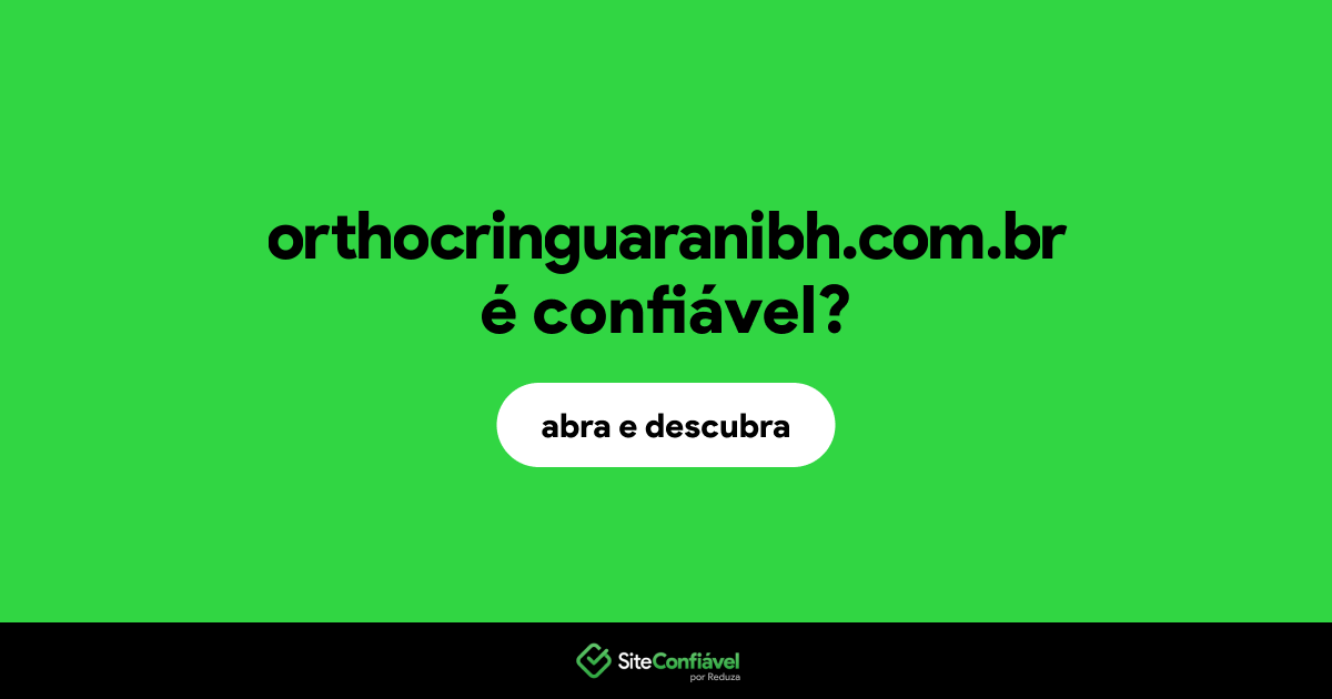 O site orthocringuaranibh.com.br é confiável?