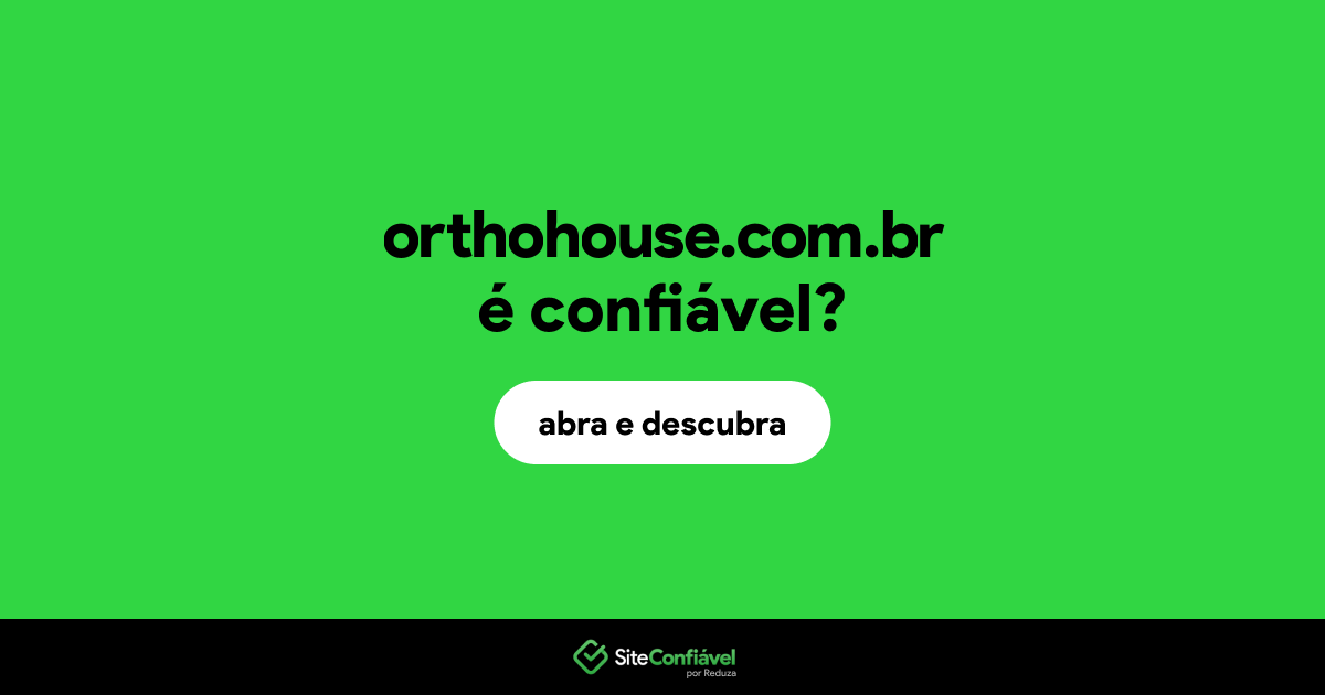O site orthohouse.com.br é confiável?