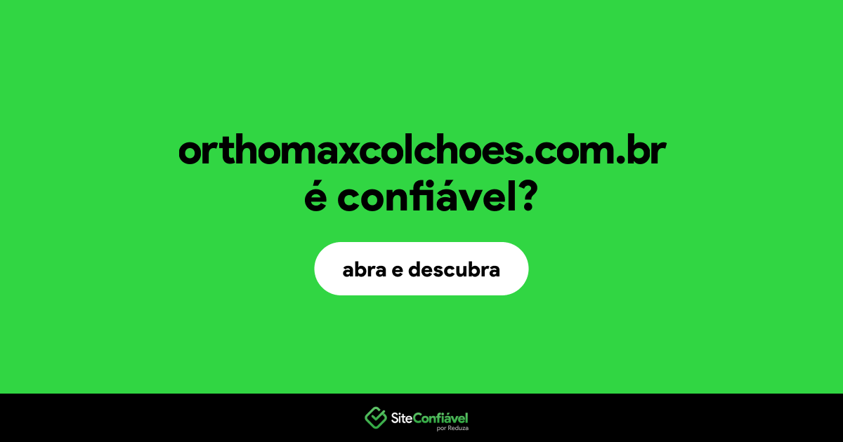 O site orthomaxcolchoes.com.br é confiável?