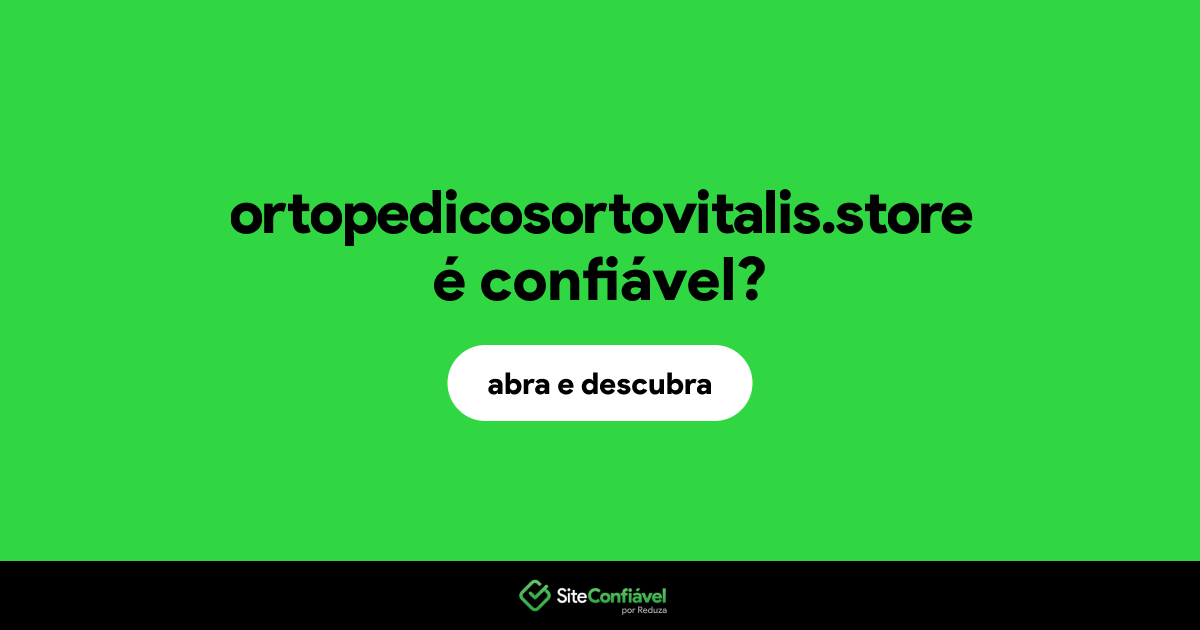 O site ortopedicosortovitalis.store é confiável?