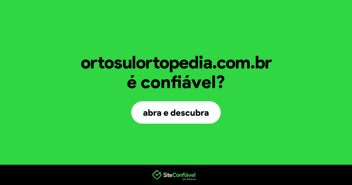 O site ortosulortopedia.com.br é confiável?