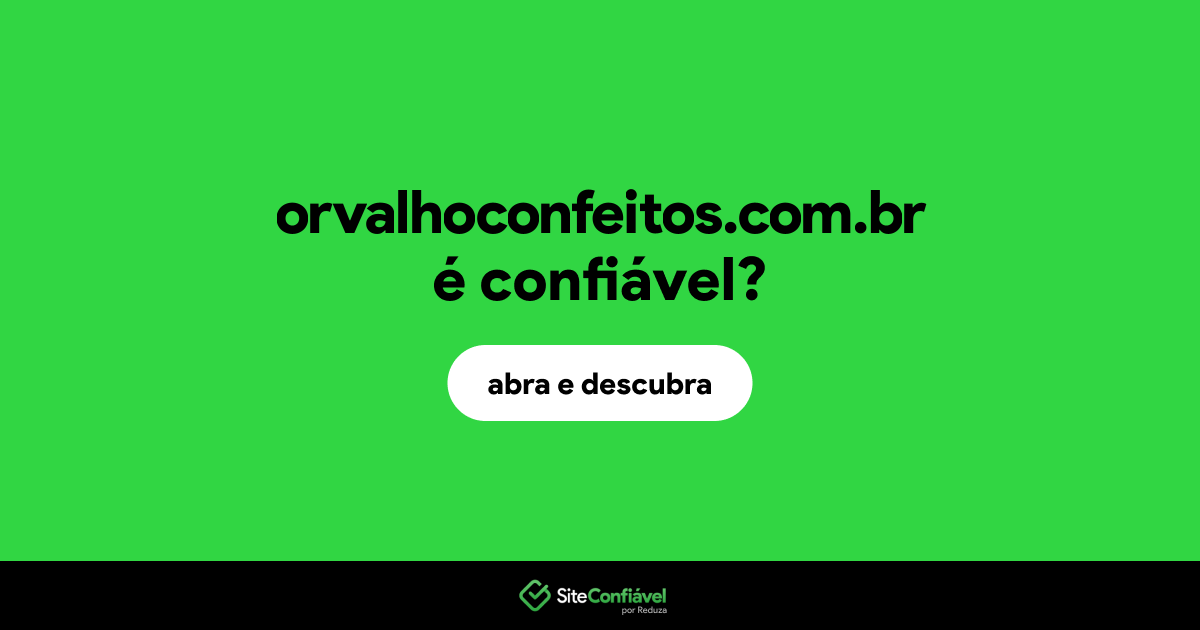 O site orvalhoconfeitos.com.br é confiável?