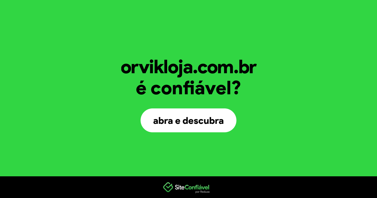 O site orvikloja.com.br é confiável?