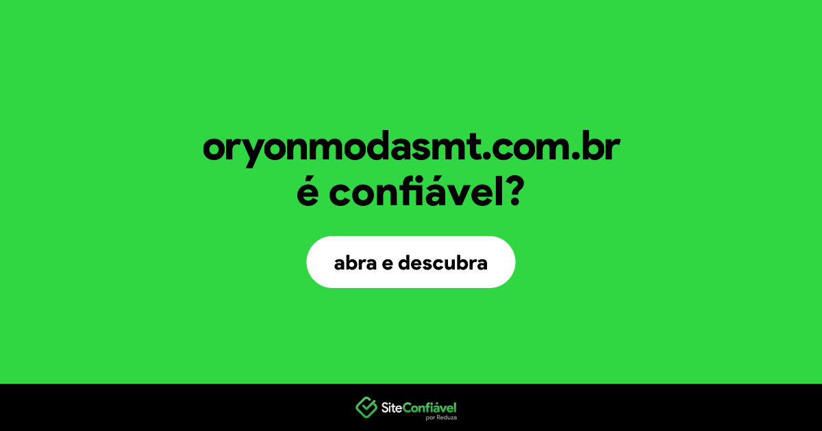 O site oryonmodasmt.com.br é confiável?