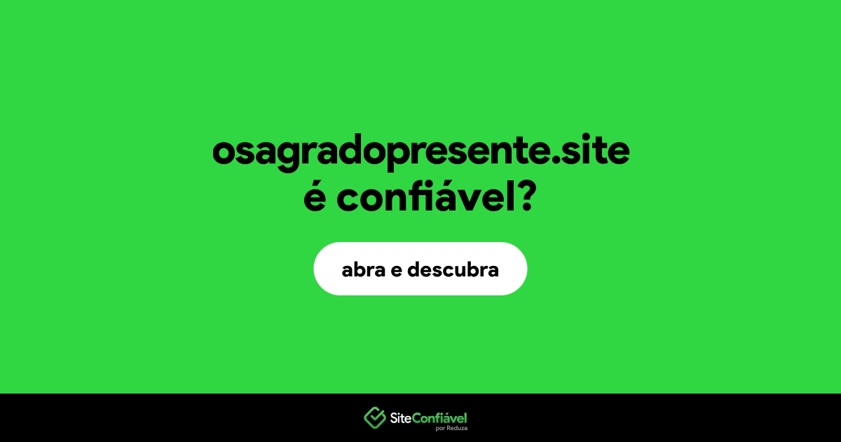 O site osagradopresente.site é confiável?