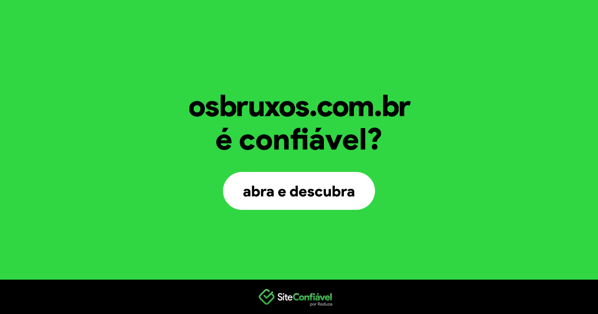 O site osbruxos.com.br é confiável?