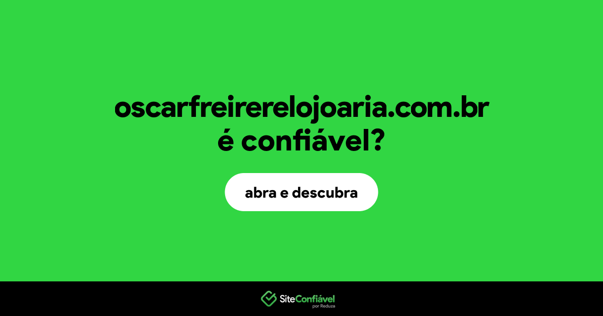 O site oscarfreirerelojoaria.com.br é confiável?
