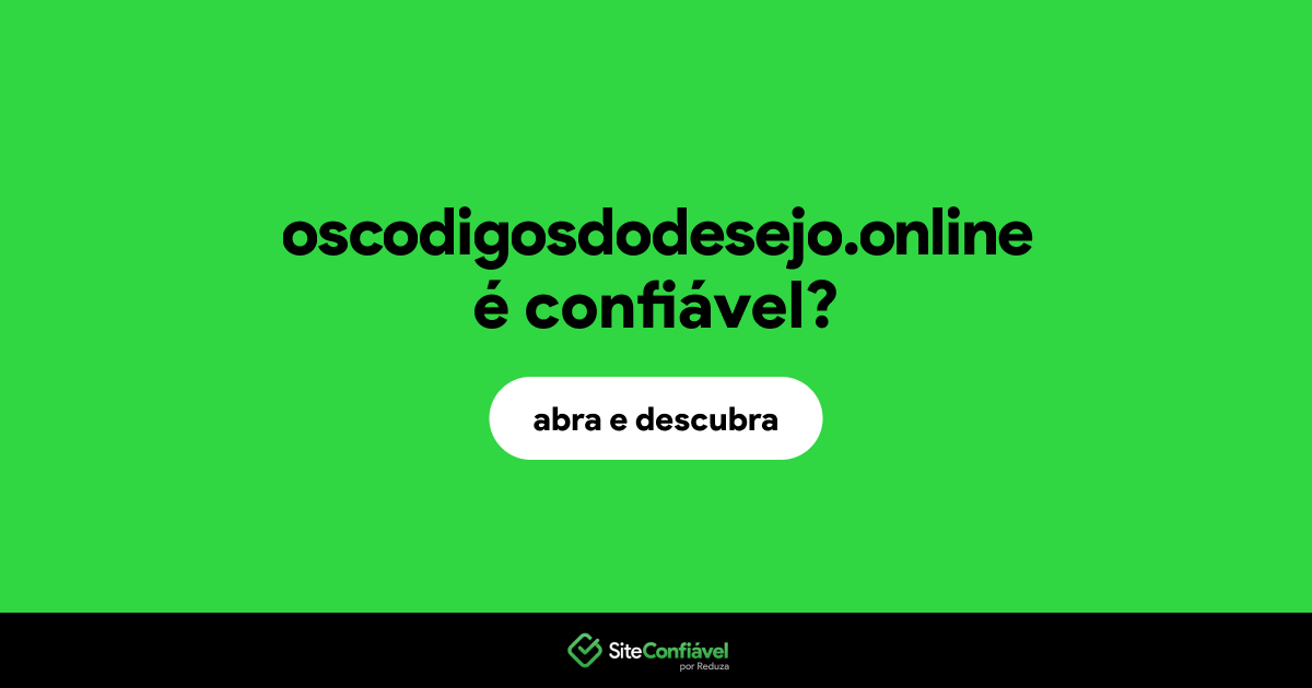 O site oscodigosdodesejo.online é confiável?