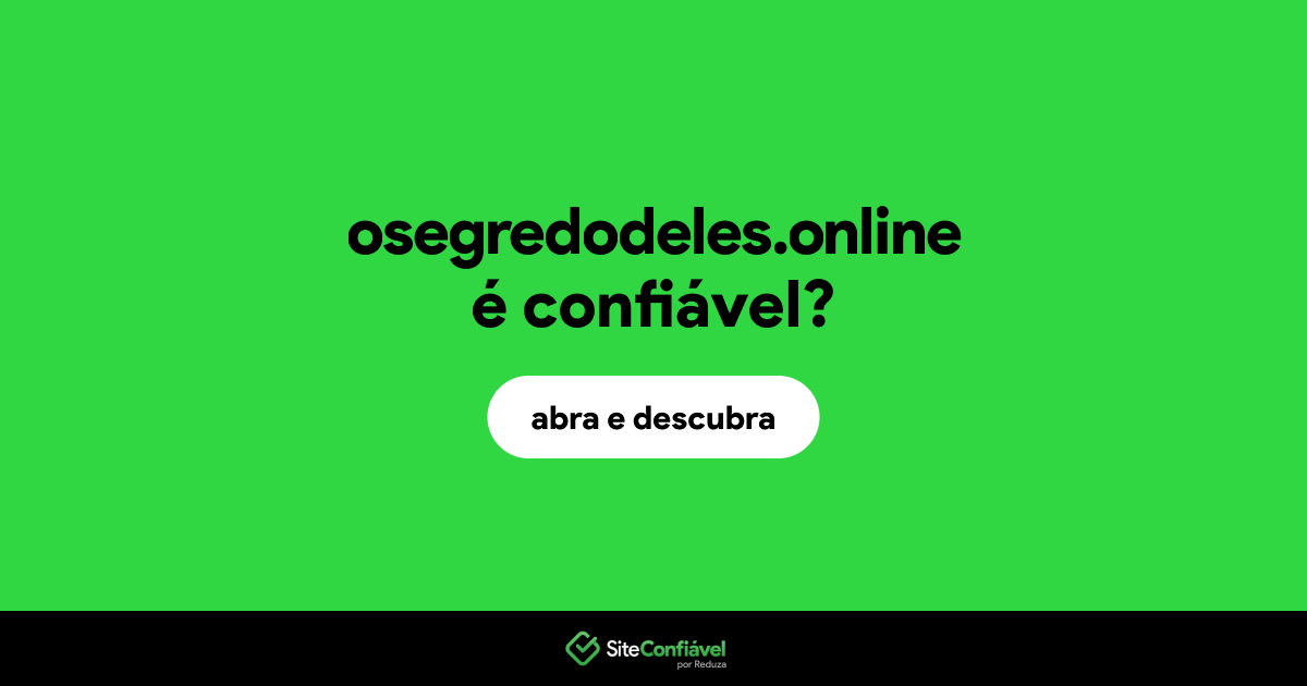 O site osegredodeles.online é confiável?