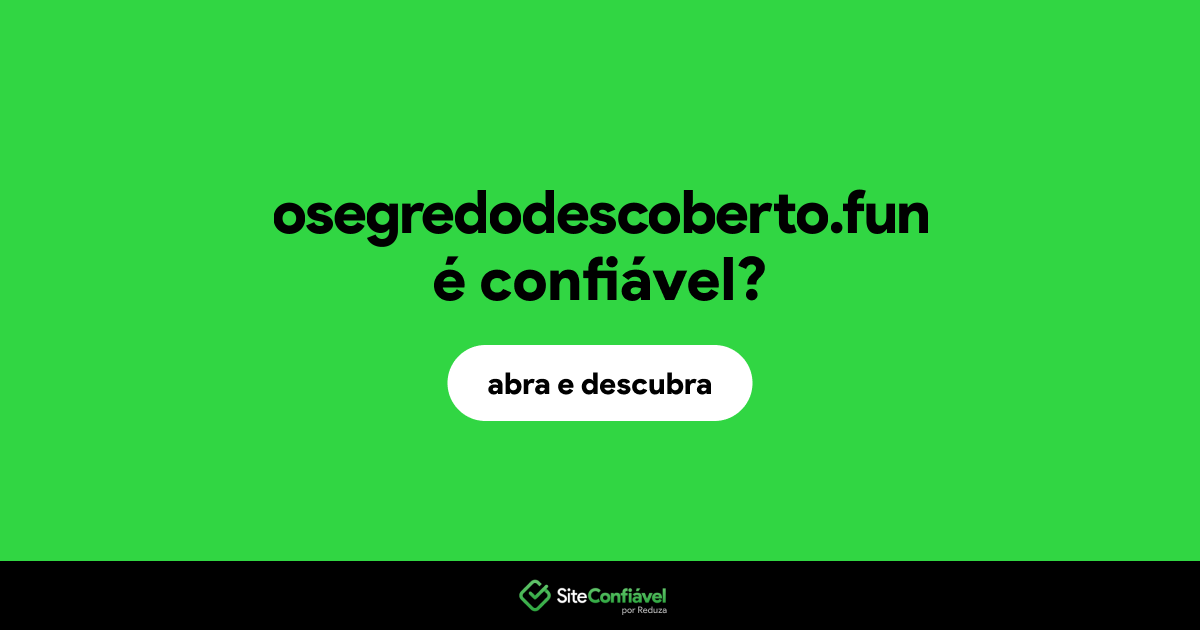 O site osegredodescoberto.fun é confiável?