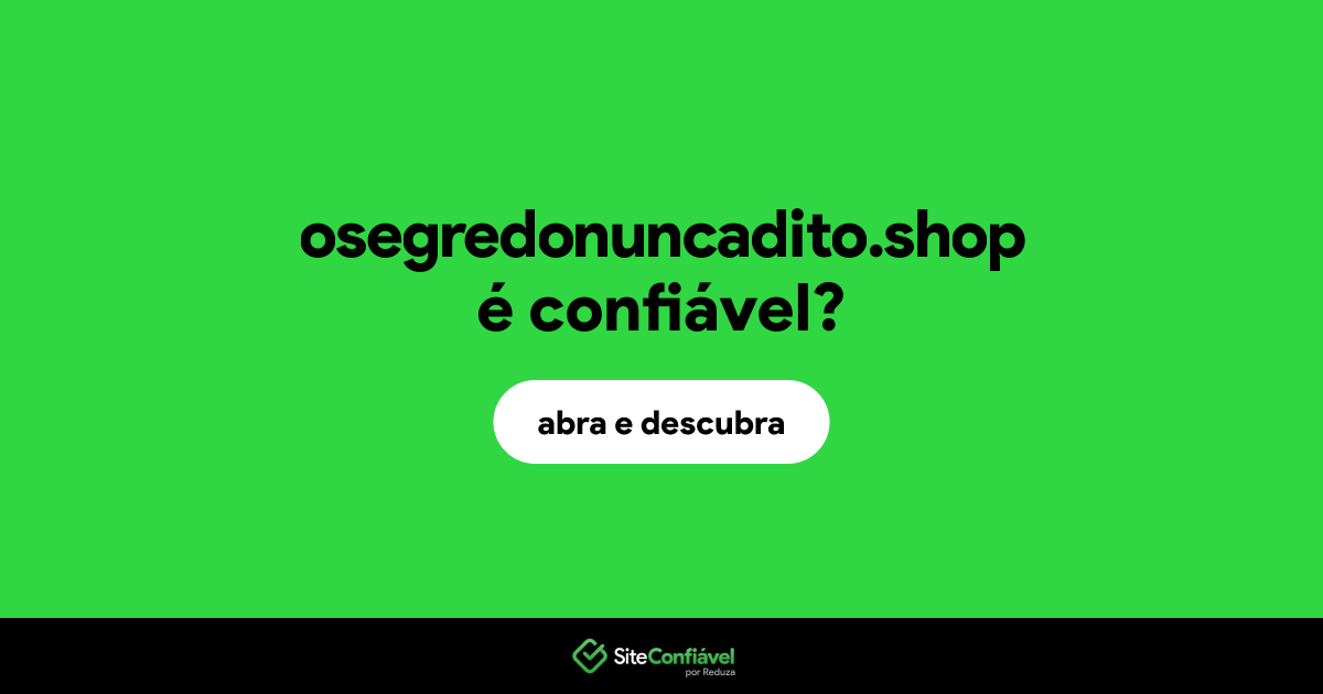 O site osegredonuncadito.shop é confiável?
