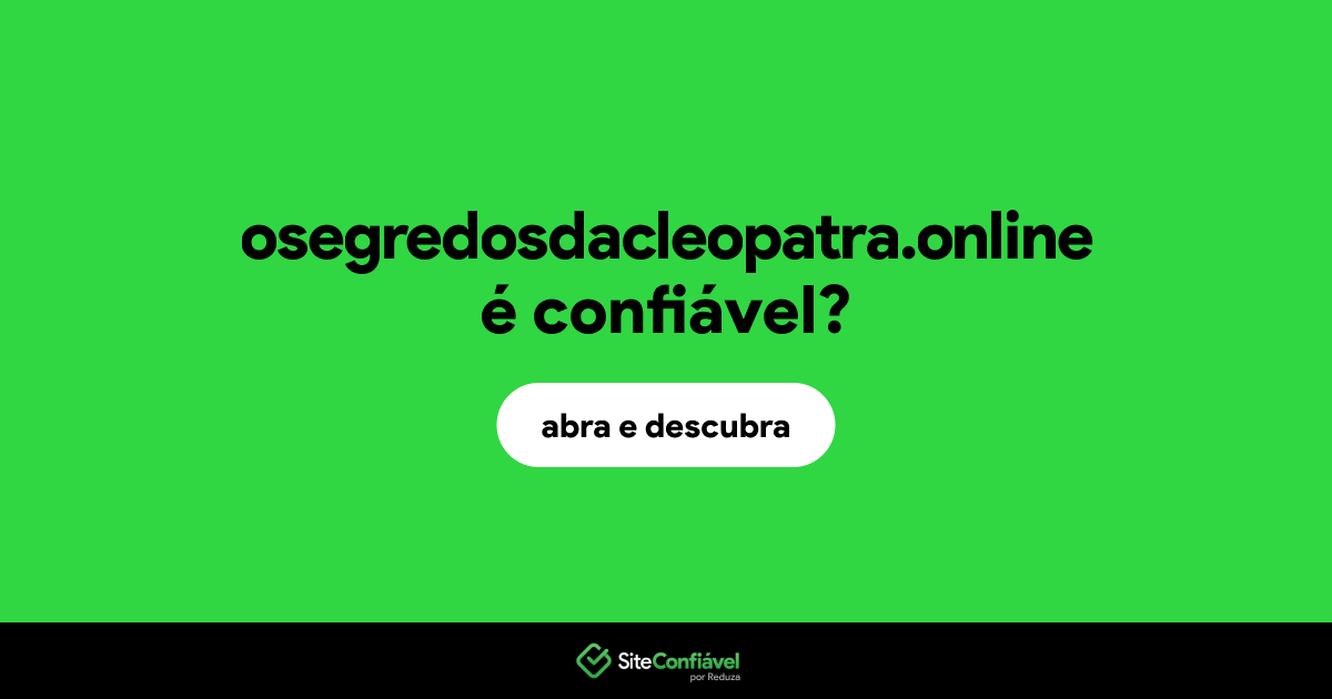 O site osegredosdacleopatra.online é confiável?