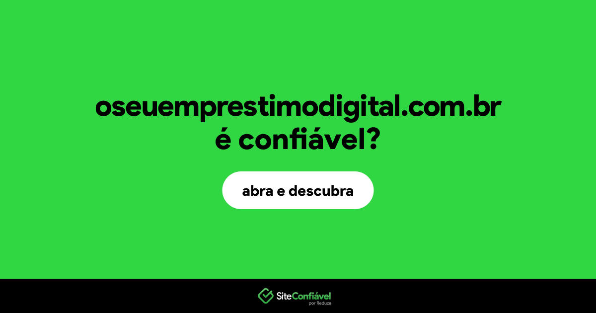 O site oseuemprestimodigital.com.br é confiável?