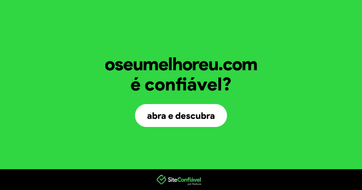 O site oseumelhoreu.com é confiável?