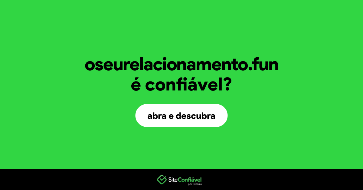 O site oseurelacionamento.fun é confiável?