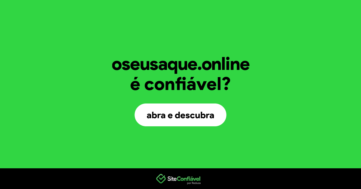 O site oseusaque.online é confiável?