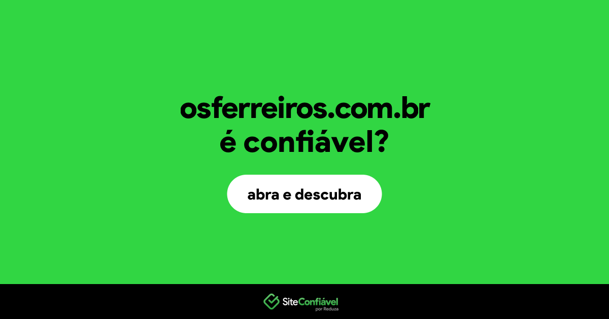 O site osferreiros.com.br é confiável?