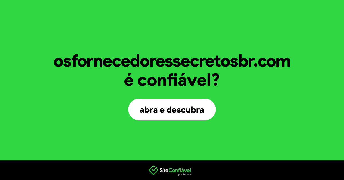 O site osfornecedoressecretosbr.com é confiável?