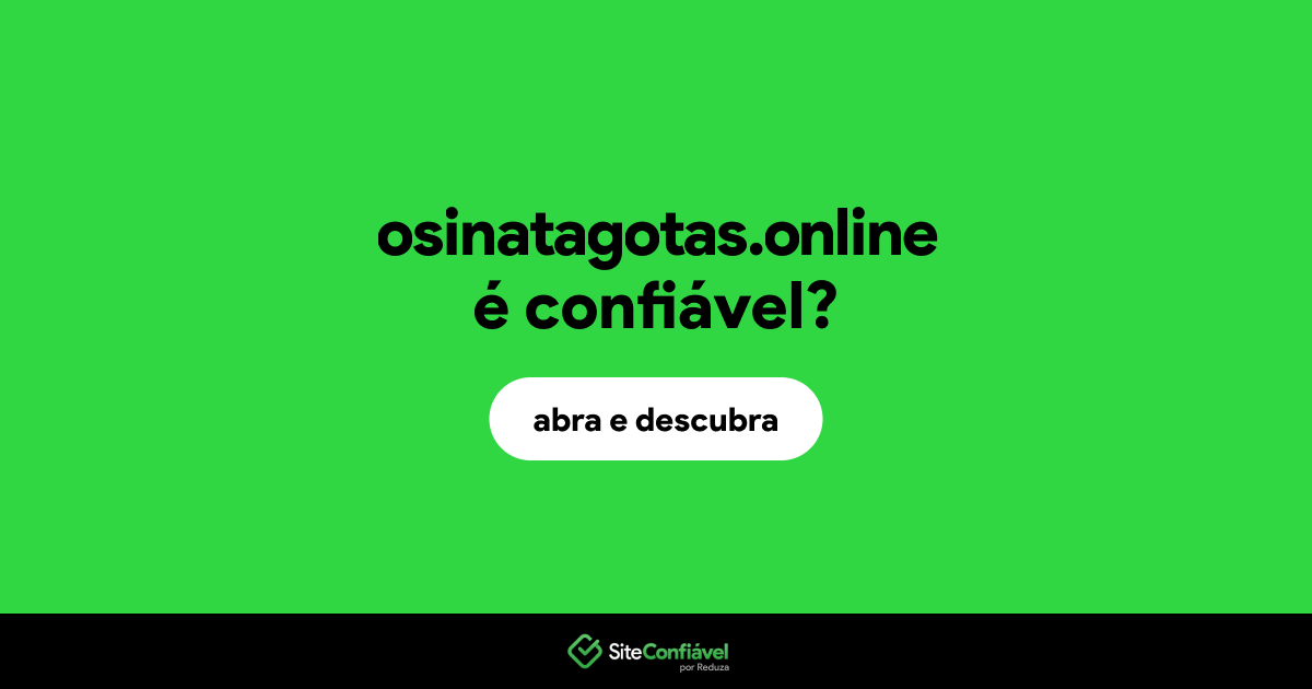 O site osinatagotas.online é confiável?