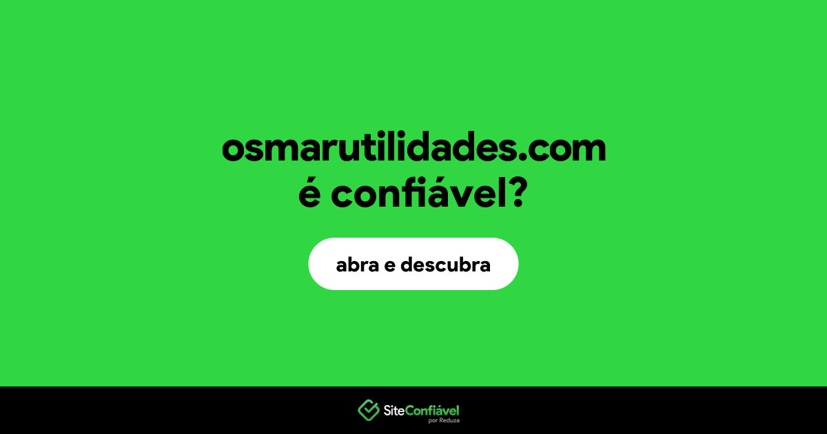O site osmarutilidades.com é confiável?