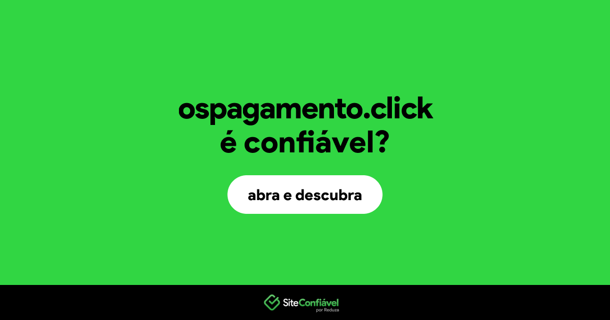 O site ospagamento.click é confiável?