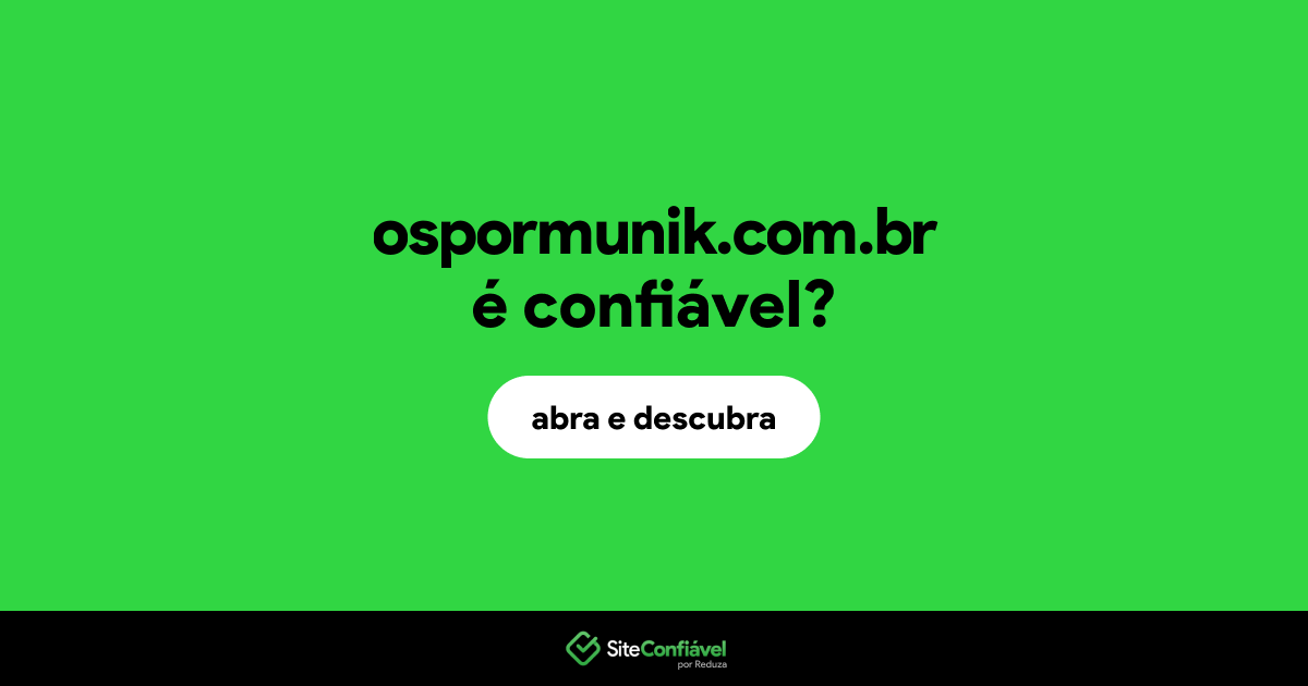 O site ospormunik.com.br é confiável?