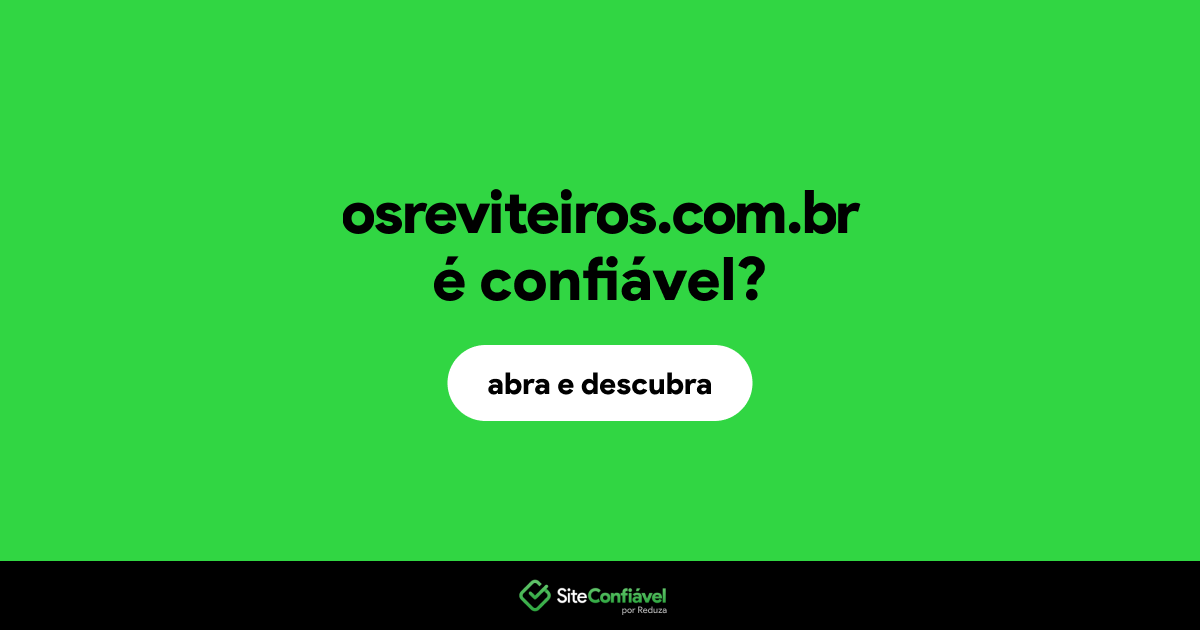 O site osreviteiros.com.br é confiável?