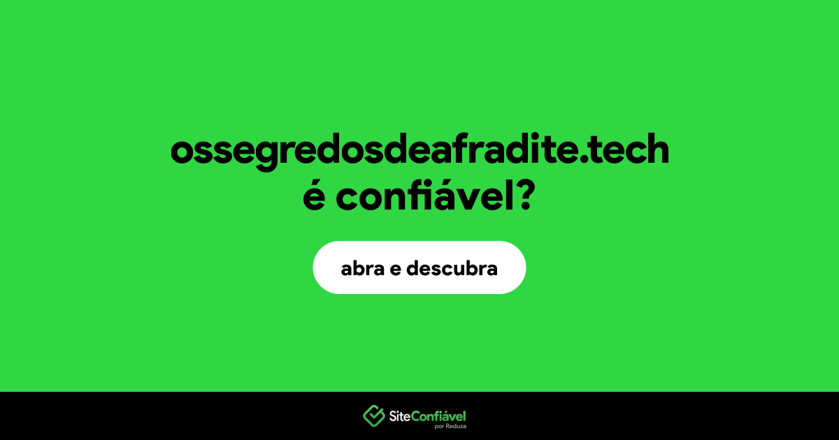 O site ossegredosdeafradite.tech é confiável?