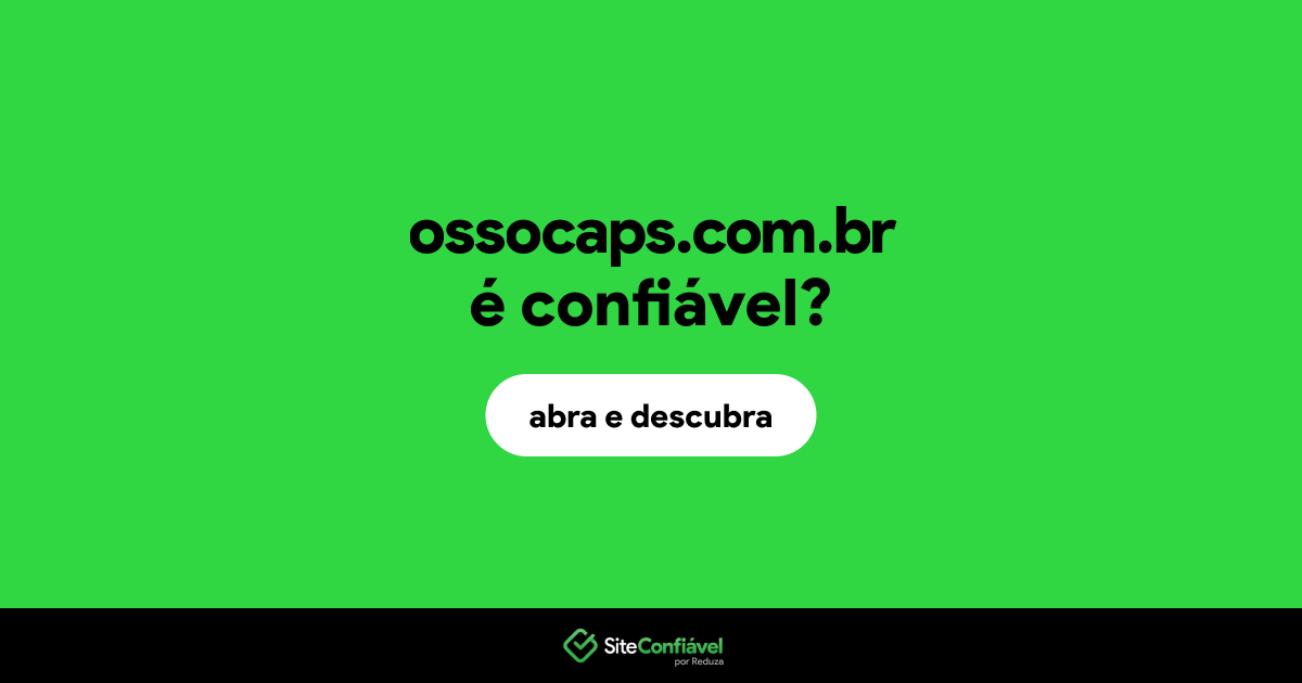 O site ossocaps.com.br é confiável?