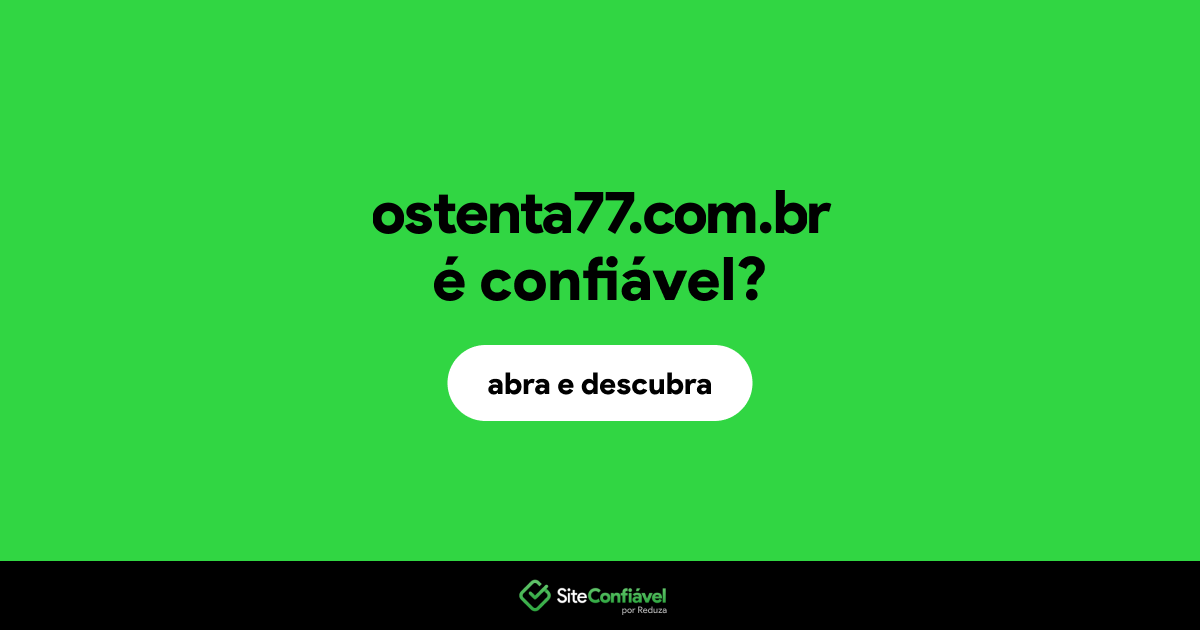 O site ostenta77.com.br é confiável?