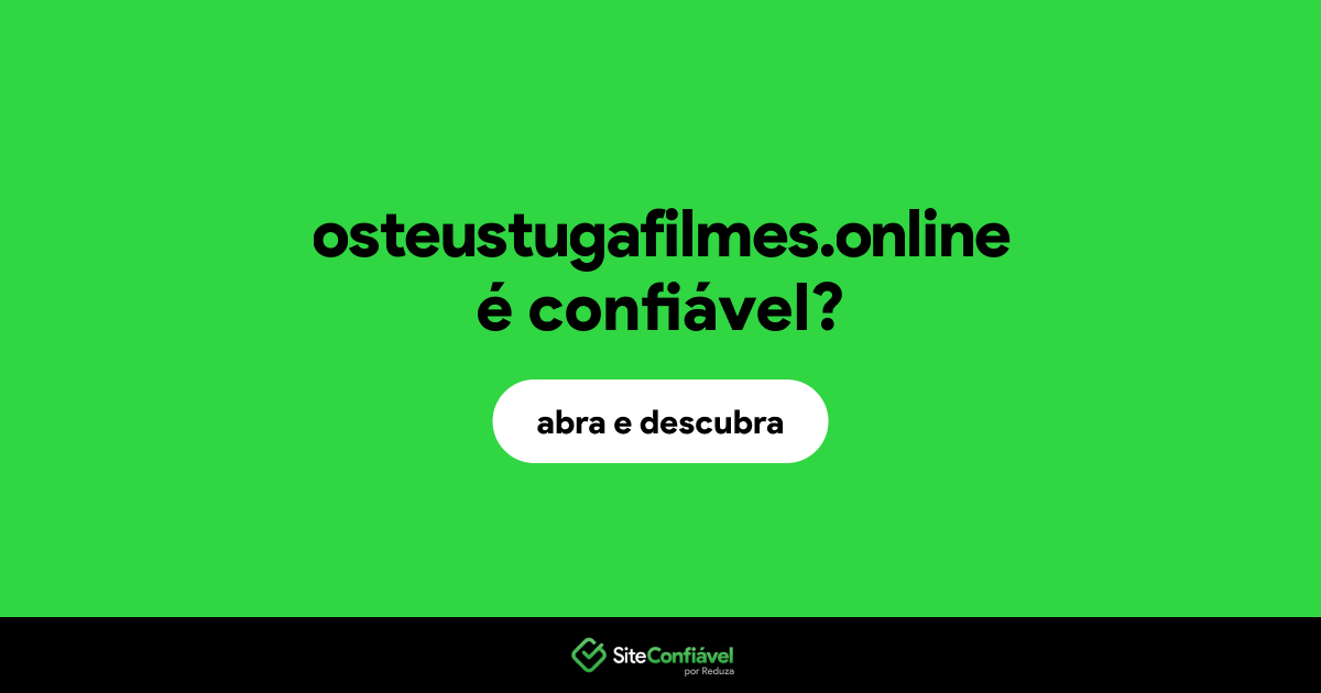 O site osteustugafilmes.online é confiável?