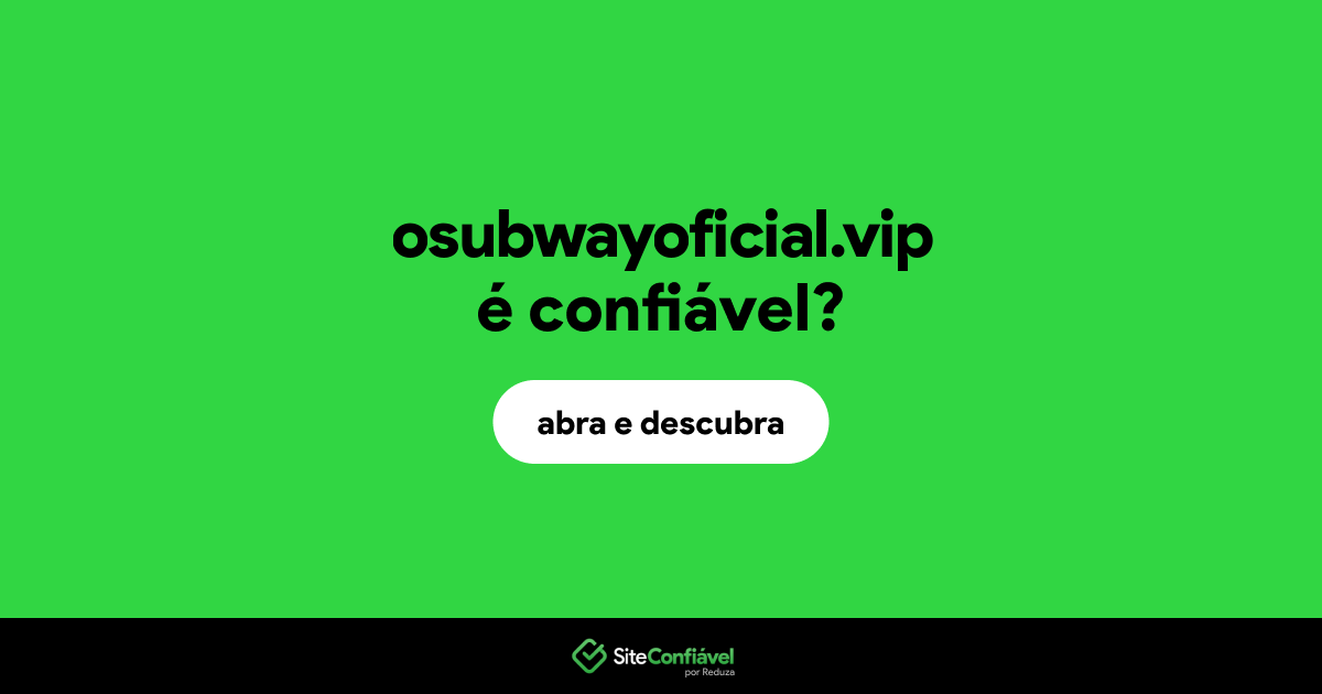 O site osubwayoficial.vip é confiável?