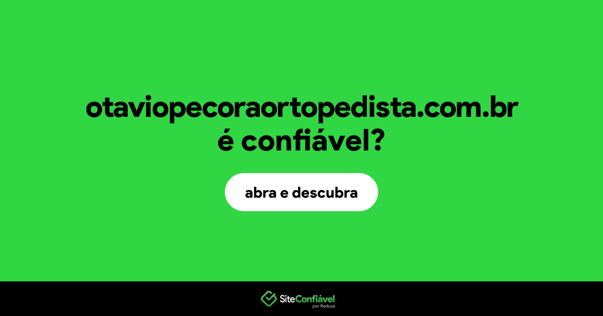 O site otaviopecoraortopedista.com.br é confiável?