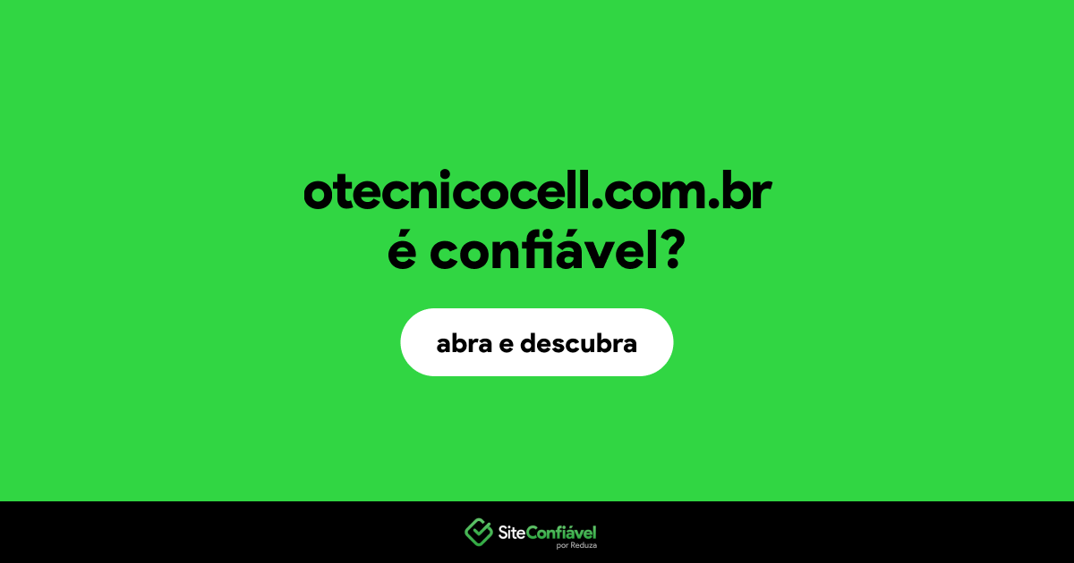 O site otecnicocell.com.br é confiável?