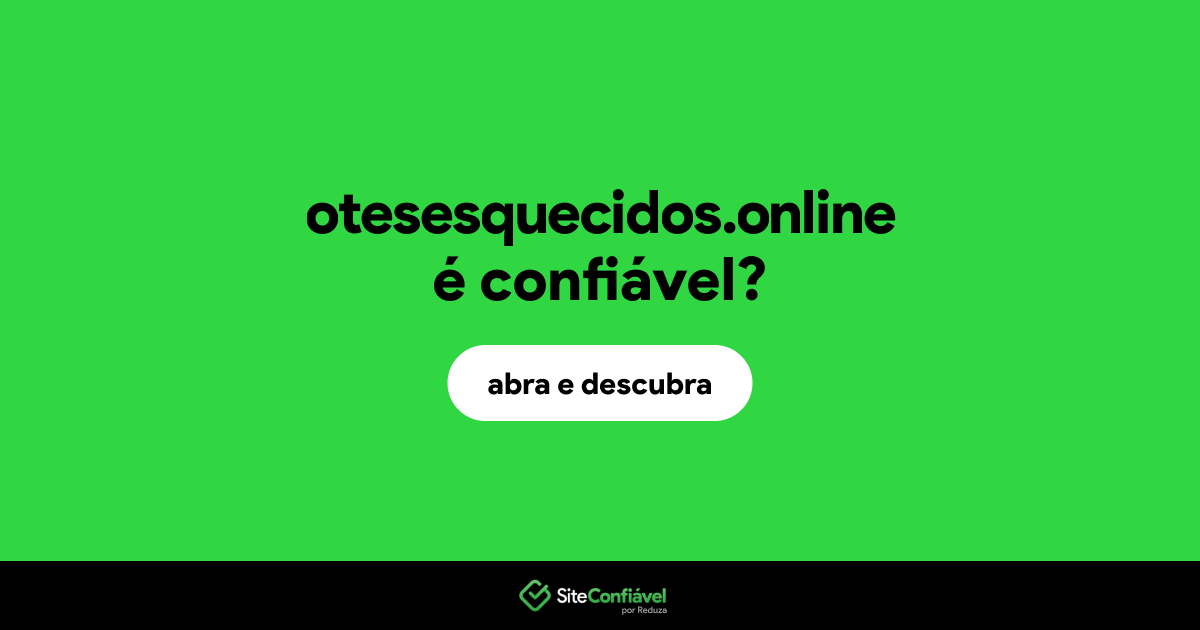 O site otesesquecidos.online é confiável?