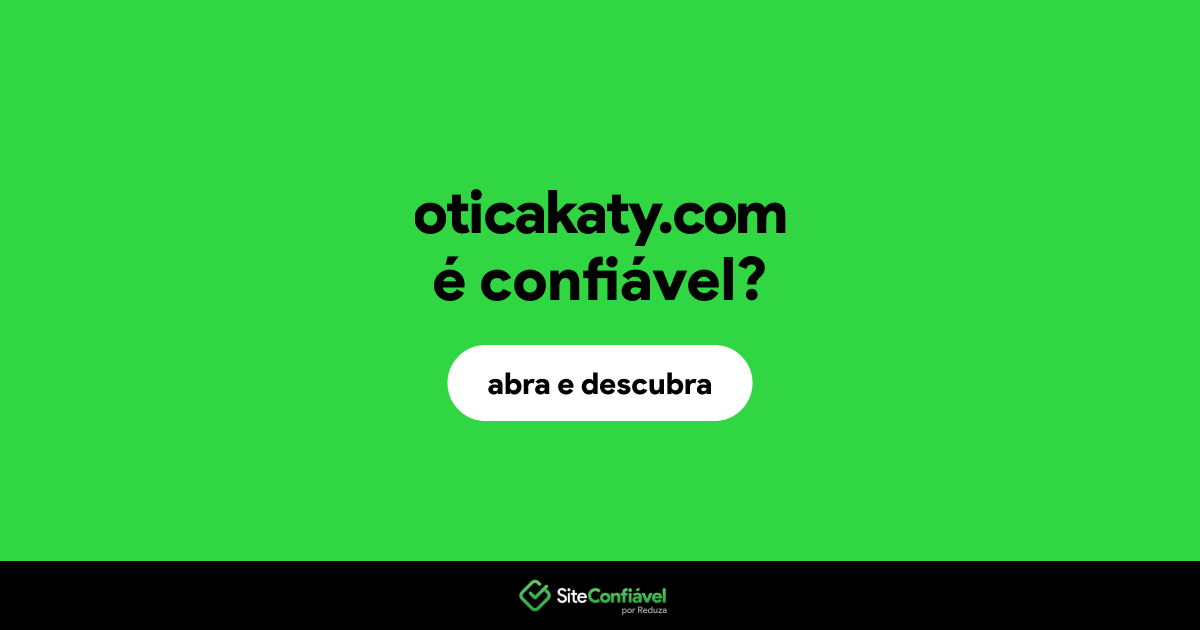 O site oticakaty.com é confiável?