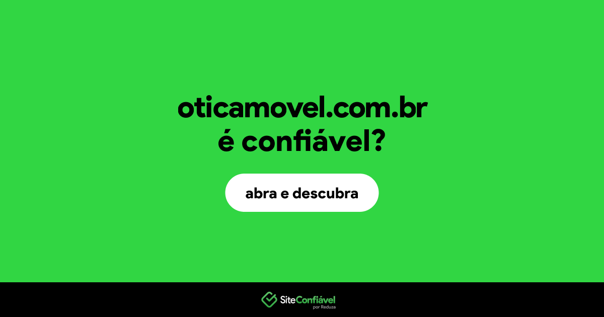 O site oticamovel.com.br é confiável?