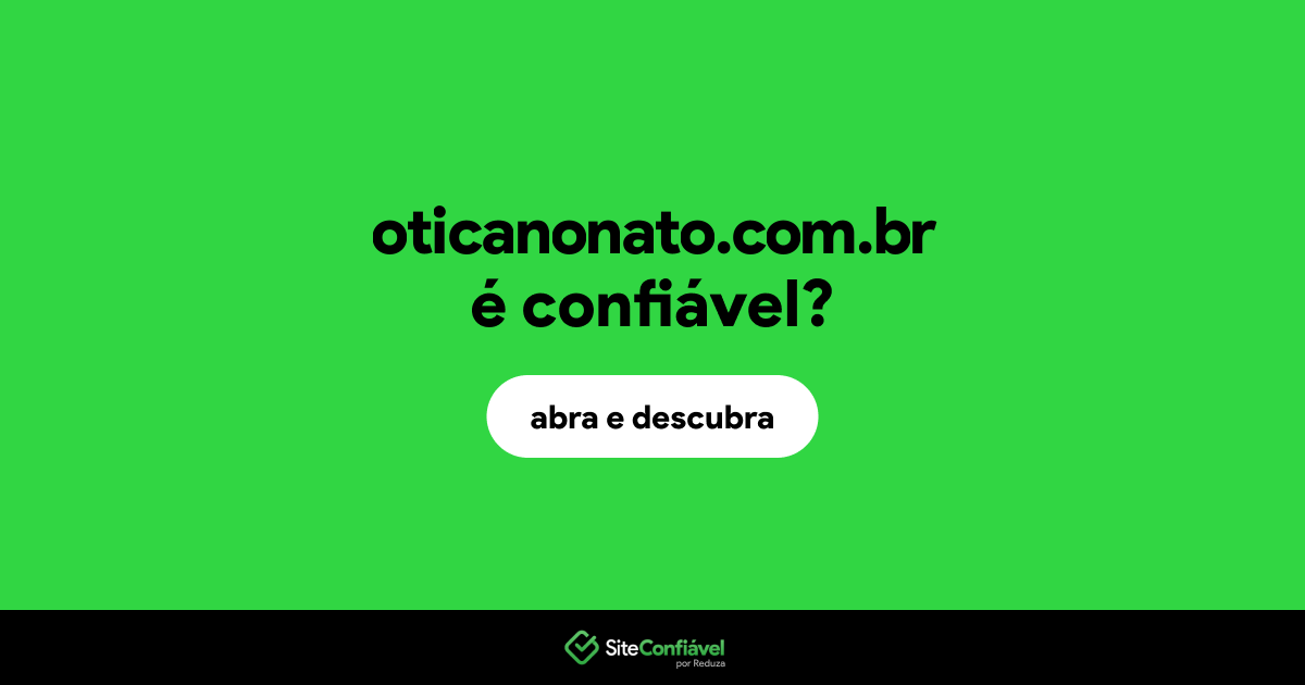 O site oticanonato.com.br é confiável?