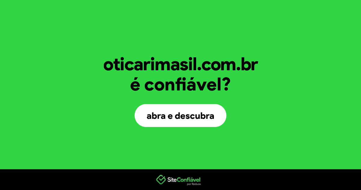 O site oticarimasil.com.br é confiável?