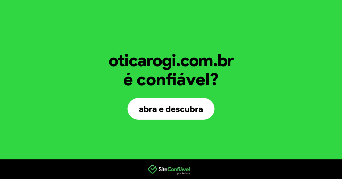 O site oticarogi.com.br é confiável?