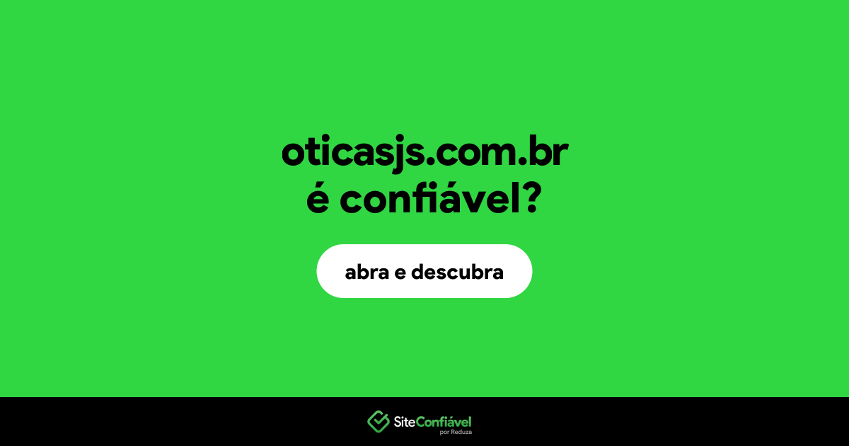 O site oticasjs.com.br é confiável?