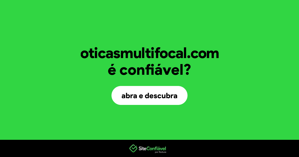 O site oticasmultifocal.com é confiável?