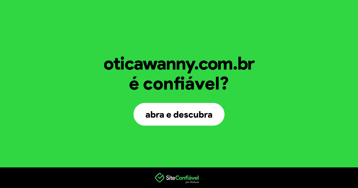 O site oticawanny.com.br é confiável?