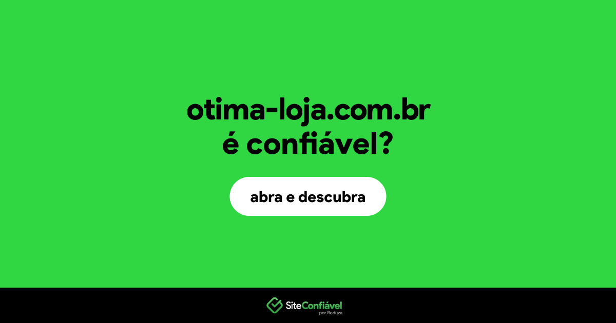 O site otima-loja.com.br é confiável?