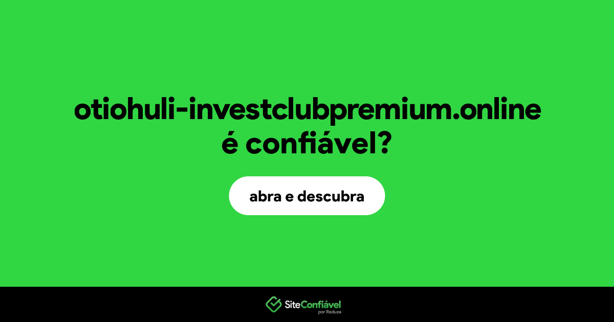 O site otiohuli-investclubpremium.online é confiável?