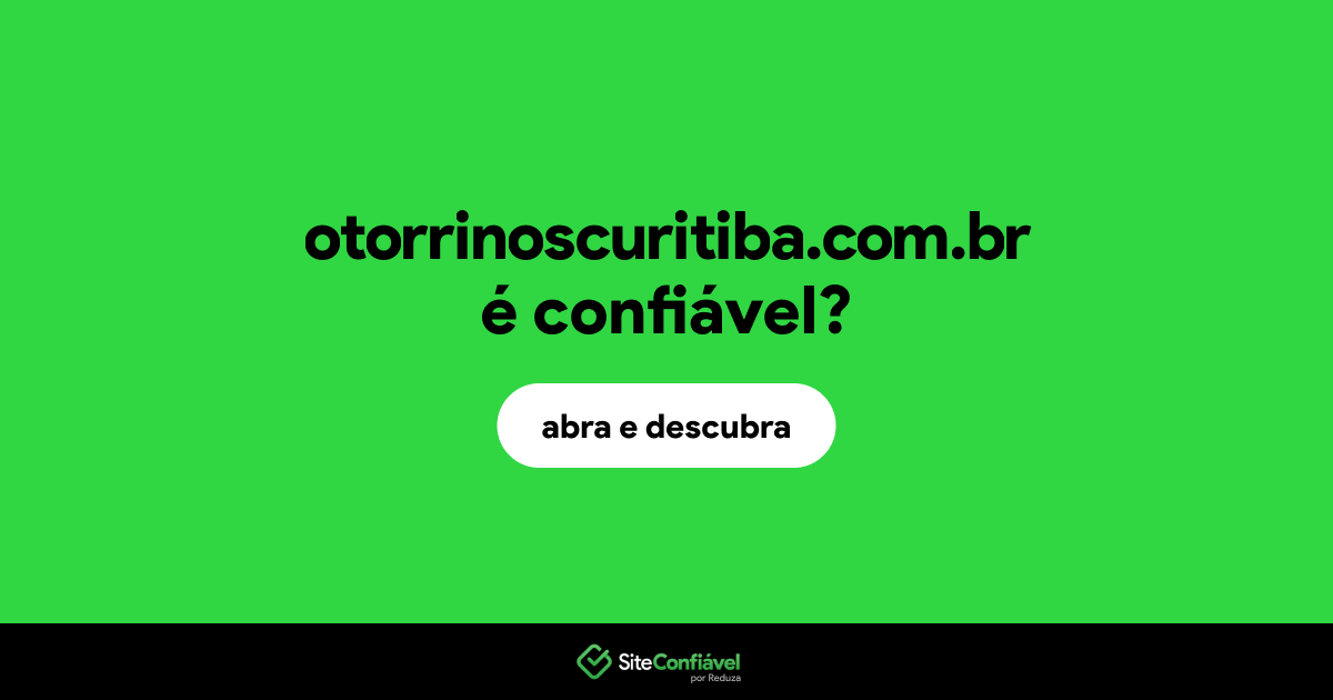 O site otorrinoscuritiba.com.br é confiável?