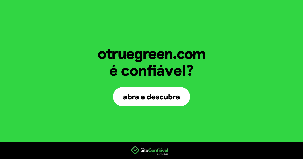 O site otruegreen.com é confiável?