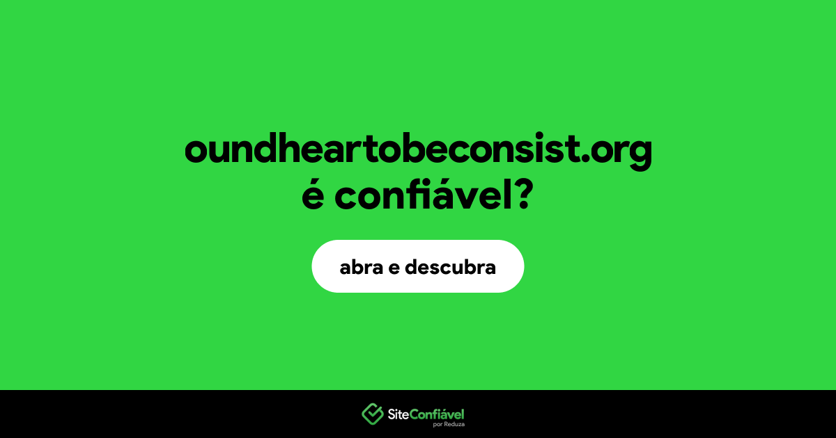 O site oundheartobeconsist.org é confiável?