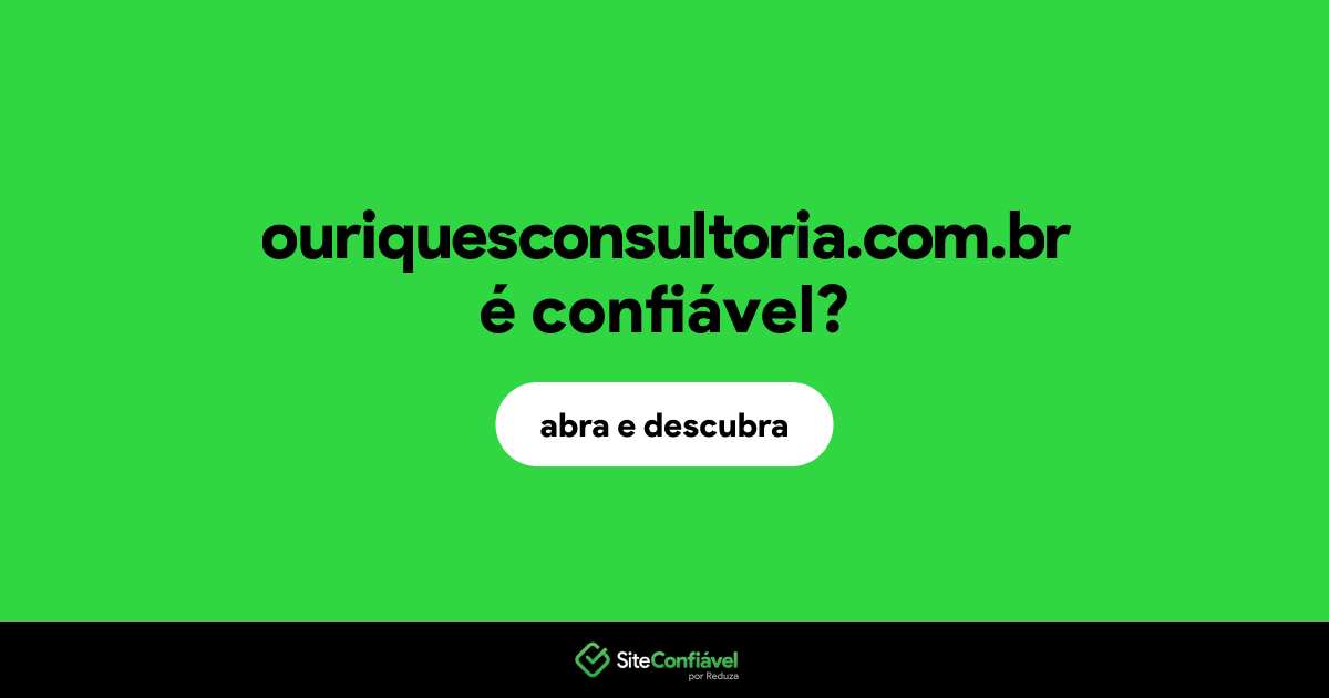 O site ouriquesconsultoria.com.br é confiável?