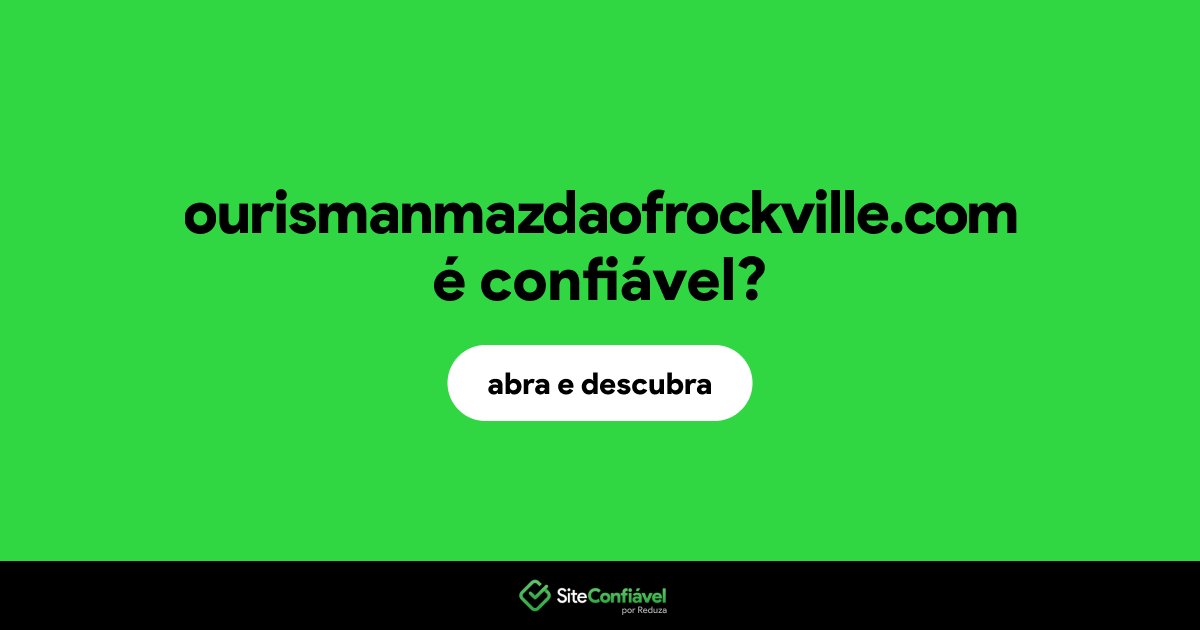 O site ourismanmazdaofrockville.com é confiável?